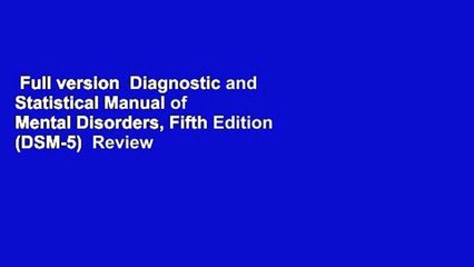 Full version  Diagnostic and Statistical Manual of Mental Disorders, Fifth Edition (DSM-5)  Review