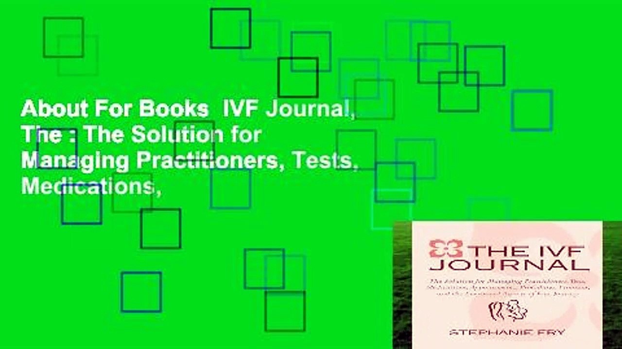 About For Books  IVF Journal, The : The Solution for Managing Practitioners, Tests, Medications,