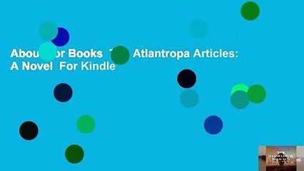 About For Books  The Atlantropa Articles: A Novel  For Kindle
