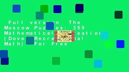 Full version  The Moscow Puzzles: 359 Mathematical Recreations (Dover Recreational Math)  For Free