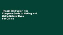 [Read] Wild Color: The Complete Guide to Making and Using Natural Dyes  For Online