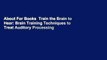 About For Books  Train the Brain to Hear: Brain Training Techniques to Treat Auditory Processing