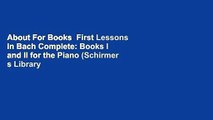 About For Books  First Lessons in Bach Complete: Books I and II for the Piano (Schirmer s Library