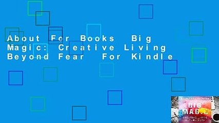 About For Books  Big Magic: Creative Living Beyond Fear  For Kindle