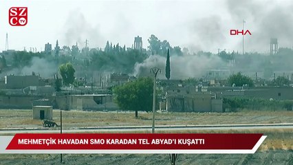 Mehmetçik havadan SMO karadan Tel Abyad’ı kuşattı
