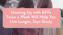 Meeting Up With BFFs Twice A Week Will Help You Live Longer