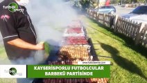 Kayserisporlu futbolcular barbekü partisinde
