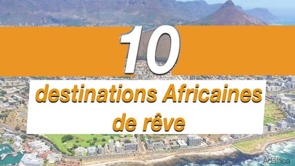 10 DESTINATIONS AFRICAINES DE RÊVE