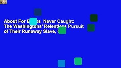 About For Books  Never Caught: The Washingtons' Relentless Pursuit of Their Runaway Slave, Ona