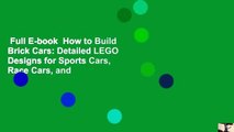Full E-book  How to Build Brick Cars: Detailed LEGO Designs for Sports Cars, Race Cars, and