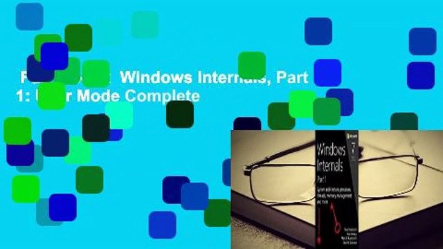 Full E-book Windows Internals, Part 1: User Mode Complete