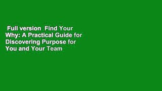 Full version  Find Your Why: A Practical Guide for Discovering Purpose for You and Your Team