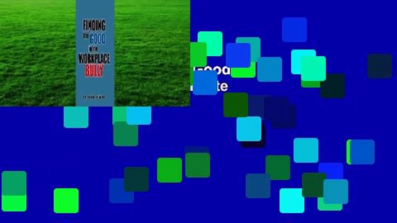 Full E-book  Finding the Good in the Workplace Bully Complete