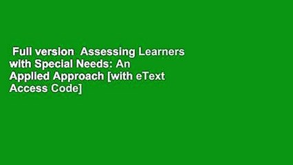 Full version  Assessing Learners with Special Needs: An Applied Approach [with eText Access Code]