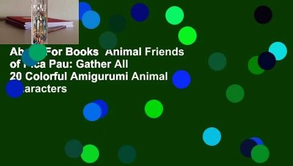 About For Books  Animal Friends of Pica Pau: Gather All 20 Colorful Amigurumi Animal Characters