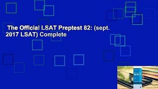 The Official LSAT Preptest 82: (sept. 2017 LSAT) Complete