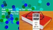 Full E-book Extreme Ownership: How U.S. Navy SEALs Lead and Win  For Trial