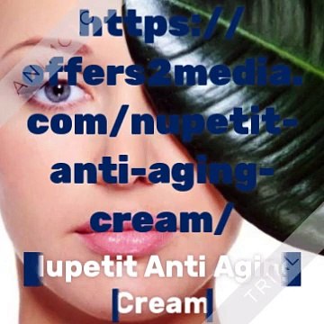 Nupetit Anti Aging Cream:-Pure Effective Skin care cream