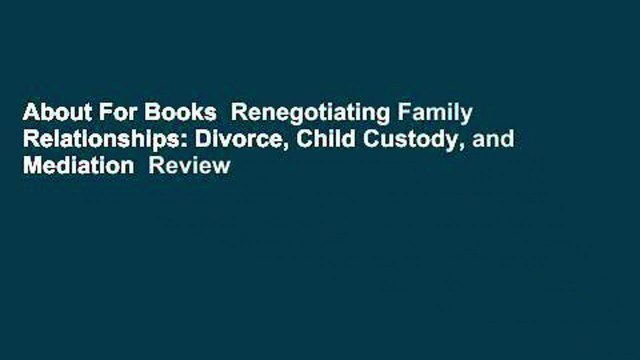 About For Books Renegotiating Family Relationships: Divorce, Child Custody, and Mediation Review