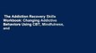 The Addiction Recovery Skills Workbook: Changing Addictive Behaviors Using CBT, Mindfulness, and