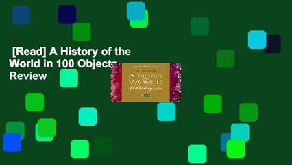 [Read] A History of the World in 100 Objects  Review