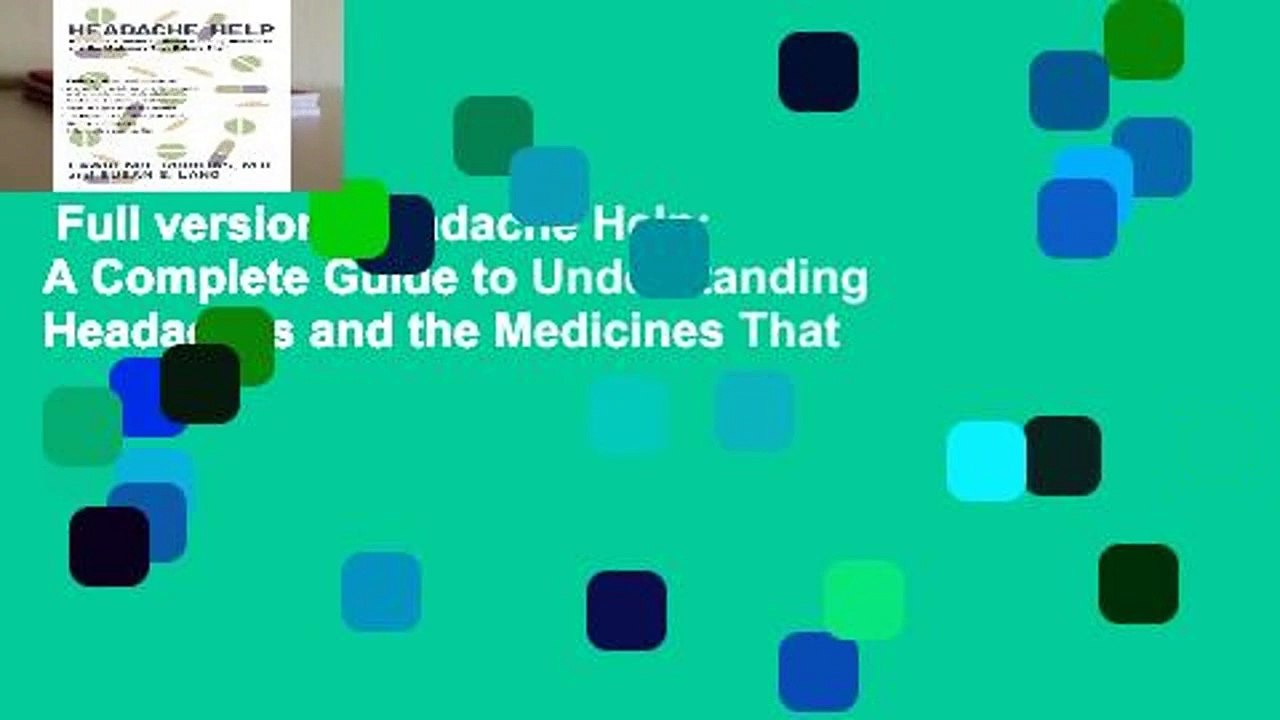 Full version  Headache Help: A Complete Guide to Understanding Headaches and the Medicines That
