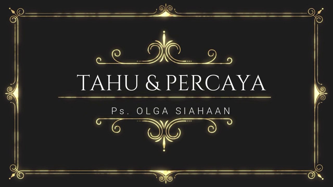 (SERMON) Tahu & Percaya - Ps Olga Siahaan