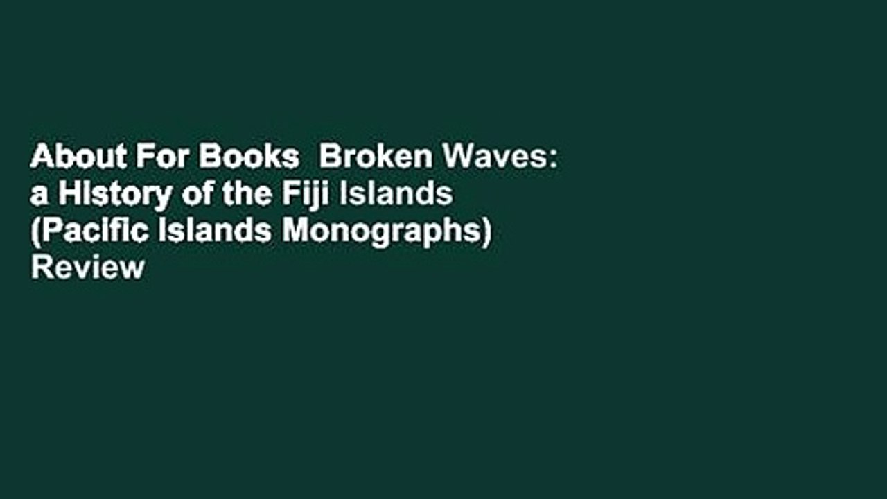 About For Books  Broken Waves: a History of the Fiji Islands (Pacific Islands Monographs)  Review