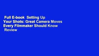 Full E-book  Setting Up Your Shots: Great Camera Moves Every Filmmaker Should Know  Review