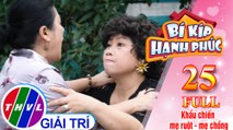 THVL | Bí kíp hạnh phúc - Tập 25 FULL: Khẩu chiến mẹ ruột - mẹ chồng