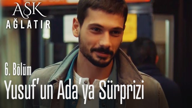 Yusuf'un Ada'ya sürprizi - Aşk Ağlatır 6. Bölüm