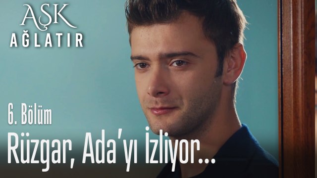 Rüzgar, Ada'yı izliyor - Aşk Ağlatır 6. Bölüm