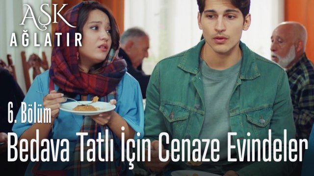 Bedava tatlı yemeye cenaze evine gittiler - Aşk Ağlatır 6. Bölüm