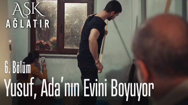 Yusuf, Ada'nın evini boyuyor - Aşk Ağlatır 6. Bölüm