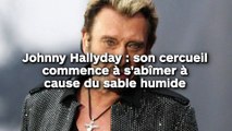Johnny Hallyday : son cercueil commence à s'abîmer à cause du sable humide