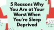 5 Reasons Why You Are at Your Worst When You're Sleep Deprived