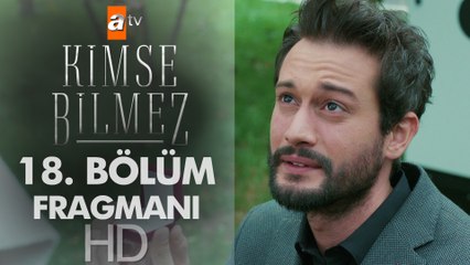 Kimse Bilmez 18. Bölüm Fragmanı