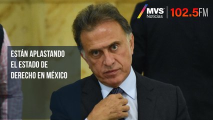 Están aplastando el Estado de Derecho en México: Yunes