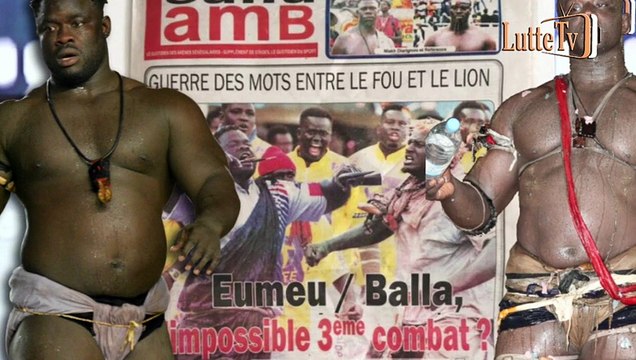 Balla Gaye 2 s'énerve et déclare je bannis Eumeu Sène comme je hais l'alcool... revue de presse