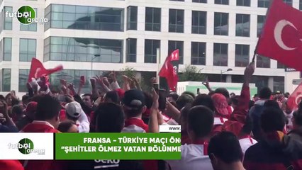 Fransa - Türkiye maçı öncesi "Şehitler ölmez vatan bölünmez" sesleri