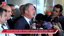 Hulusi Akar'dan MHP ziyareti sonrası açıklama