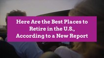 Here Are the Best Places to Retire in the U.S., According to a New Report