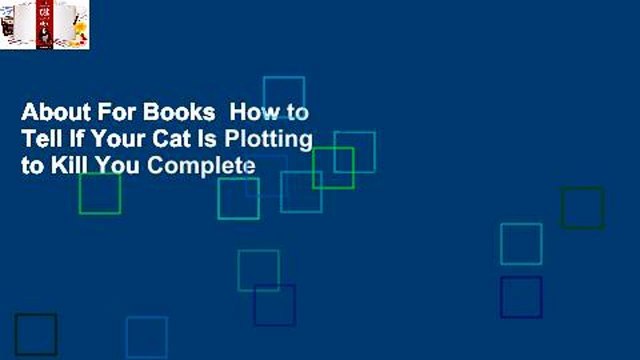 About For Books How to Tell If Your Cat Is Plotting to Kill You Complete