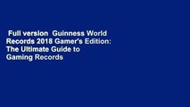 Full version  Guinness World Records 2018 Gamer's Edition: The Ultimate Guide to Gaming Records