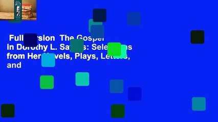 Full version  The Gospel in Dorothy L. Sayers: Selections from Her Novels, Plays, Letters, and