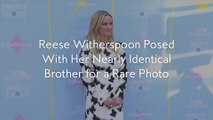 Reese Witherspoon Posed With Her Nearly Identical Brother for a Rare Photo