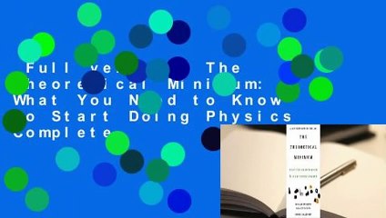 Full version  The Theoretical Minimum: What You Need to Know to Start Doing Physics Complete
