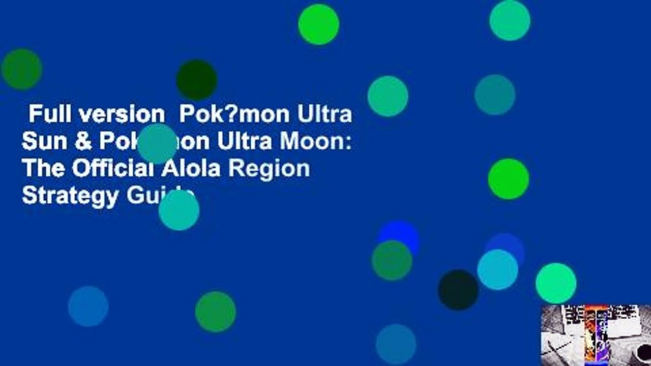 Full version  Pok?mon Ultra Sun & Pok?mon Ultra Moon: The Official Alola Region Strategy Guide