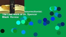 Full version  The Resurrectionist: The Lost Work of Dr. Spencer Black  Review