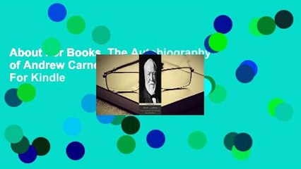 About For Books  The Autobiography of Andrew Carnegie  For Kindle